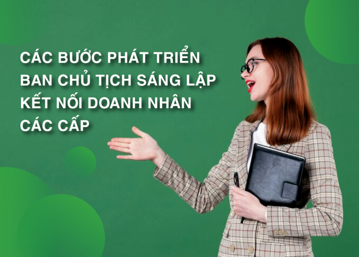 Các bước phát triển ban chủ tịch các cấp kết nối doanh nhân toàn cầu LMD